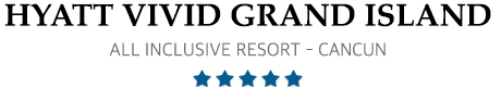 Hyatt Vivid Grand Island – Cancun – Vivid Grand Island Cancun All Inclusive Resort  